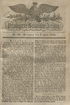 Privilegirte Schlesische Zeitung. 1834, No. 128 (4 Juni) + dod.