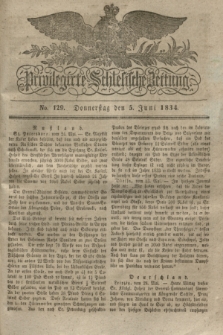 Privilegirte Schlesische Zeitung. 1834, No. 129 (5 Juni) + dod.