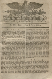 Privilegirte Schlesische Zeitung. 1834, No. 130 (6 Juni) + dod.