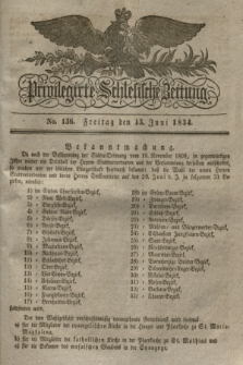 Privilegirte Schlesische Zeitung. 1834, No. 136 (13 Juni) + dod.