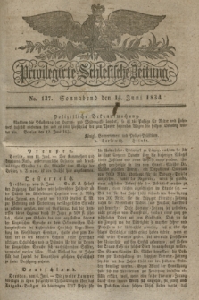 Privilegirte Schlesische Zeitung. 1834, No. 137 (14 Juni) + dod.