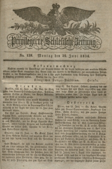 Privilegirte Schlesische Zeitung. 1834, No. 138 (16 Juni) + dod.