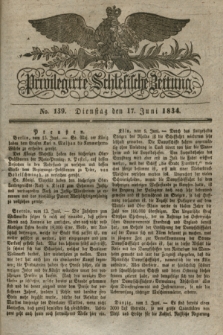 Privilegirte Schlesische Zeitung. 1834, No. 139 (17 Juni) + dod.