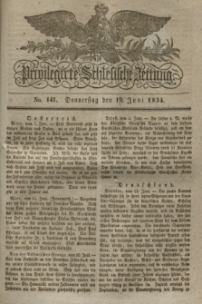 Privilegirte Schlesische Zeitung. 1834, No. 141 (19 Juni) + dod.