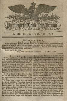 Privilegirte Schlesische Zeitung. 1834, No. 142 (20 Juni) + dod.