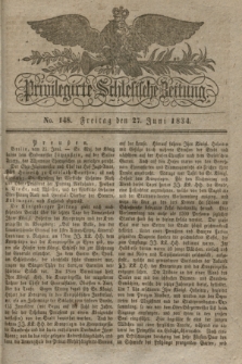 Privilegirte Schlesische Zeitung. 1834, No. 148 (27 Juni) + dod.