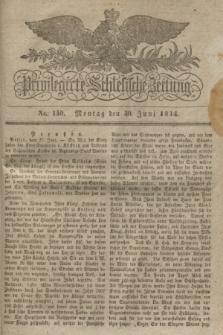 Privilegirte Schlesische Zeitung. 1834, No. 150 (30 Juni) + dod.