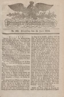 Privilegirte Schlesische Zeitung. 1834, No. 163 (15 Juli) + dod.
