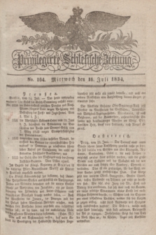 Privilegirte Schlesische Zeitung. 1834, No. 164 (16 Juli) + dod.