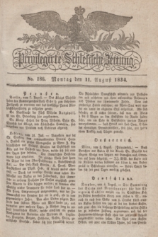 Privilegirte Schlesische Zeitung. 1834, No. 186 (11 August) + dod.