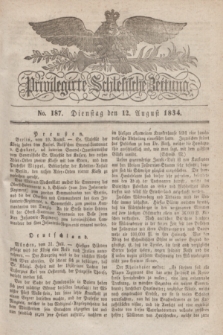 Privilegirte Schlesische Zeitung. 1834, No. 187 (12 August) + dod.