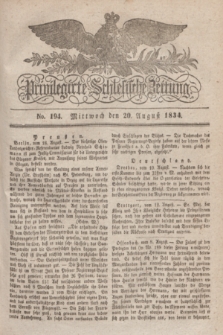 Privilegirte Schlesische Zeitung. 1834, No. 194 (20 August) + dod.