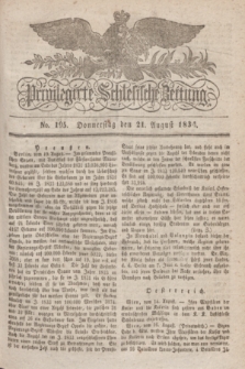Privilegirte Schlesische Zeitung. 1834, No. 195 (21 August) + dod.