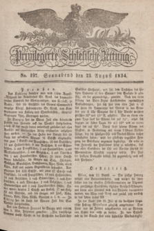 Privilegirte Schlesische Zeitung. 1834, No. 197 (23 August) + dod.