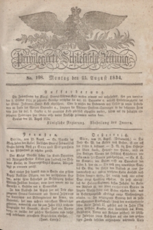 Privilegirte Schlesische Zeitung. 1834, No. 198 (25 August) + dod.