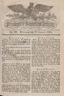 Privilegirte Schlesische Zeitung. 1834, No. 200 (27 August) + dod.