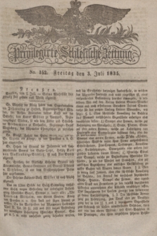 Privilegirte Schlesische Zeitung. 1835, No. 152 (3 Juli) + dod.