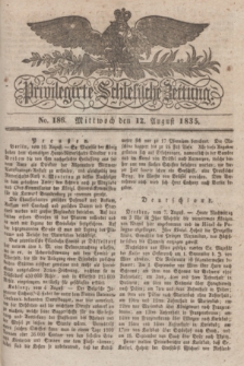 Privilegirte Schlesische Zeitung. 1835, No. 186 (12 August) + dod.