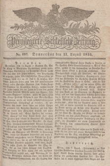 Privilegirte Schlesische Zeitung. 1835, No. 187 (13 August) + dod.