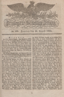 Privilegirte Schlesische Zeitung. 1835, No. 188 (14 August) + dod.