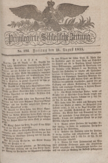 Privilegirte Schlesische Zeitung. 1835, No. 194 (21 August) + dod.