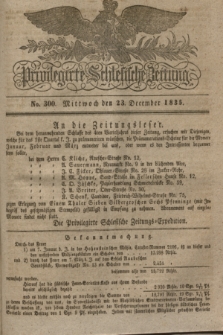 Privilegirte Schlesische Zeitung. 1835, No. 300 (23 December) + dod.