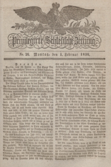 Privilegirte Schlesische Zeitung. 1836, No. 26 (1 Februar) + dod.