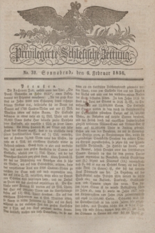 Privilegirte Schlesische Zeitung. 1836, No. 31 (6 Februar) + dod.