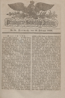 Privilegirte Schlesische Zeitung. 1836, No. 34 (10 Februar) + dod.
