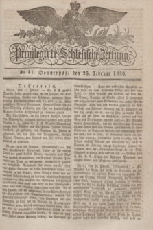 Privilegirte Schlesische Zeitung. 1836, No. 47 (25 Februar) + dod.