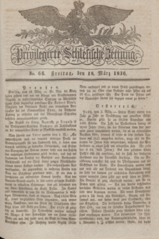 Privilegirte Schlesische Zeitung. 1836, No. 66 (18 März) + dod.