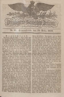 Privilegirte Schlesische Zeitung. 1836, No. 67 (19 März) + dod.
