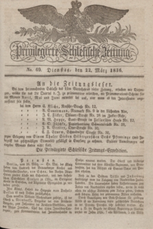 Privilegirte Schlesische Zeitung. 1836, No. 69 (22 März) + dod.