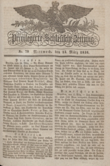 Privilegirte Schlesische Zeitung. 1836, No. 70 (23 März) + dod.