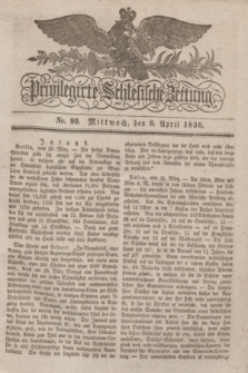 Privilegirte Schlesische Zeitung. 1836, No. 80 (6 April) + dod.