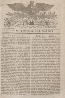 Privilegirte Schlesische Zeitung. 1836, No. 81 (7 April) + dod.