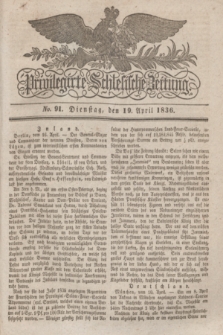 Privilegirte Schlesische Zeitung. 1836, No. 91 (19 April) + dod.