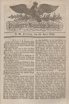 Privilegirte Schlesische Zeitung. 1836, No. 94 (22 April) + dod.