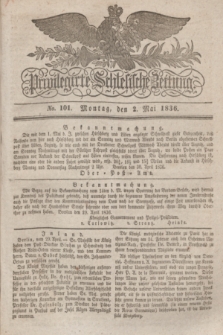 Privilegirte Schlesische Zeitung. 1836, No. 101 (2 Mai) + dod.