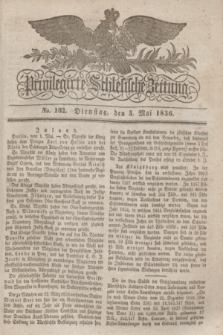 Privilegirte Schlesische Zeitung. 1836, No. 102 (3 Mai) + dod.