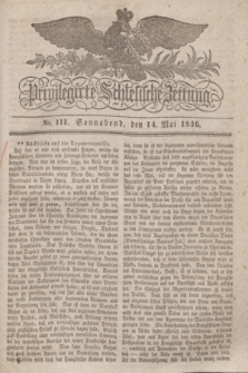 Privilegirte Schlesische Zeitung. 1836, No. 111 (14 Mai) + dod.