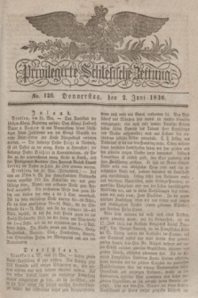 Privilegirte Schlesische Zeitung. 1836, No. 126 (2 Juni) + dod.