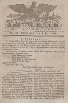 Privilegirte Schlesische Zeitung. 1836, No. 128 (4. Juni) + dod.