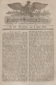 Privilegirte Schlesische Zeitung. 1836, No. 131 (8 Juni) + dod.