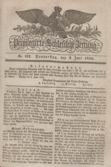 Privilegirte Schlesische Zeitung. 1836, No. 132 (9 Juni) + dod.