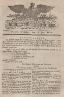 Privilegirte Schlesische Zeitung. 1836, No. 133 (10 Juni) + dod.