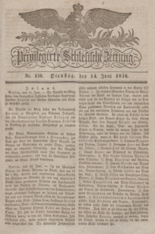 Privilegirte Schlesische Zeitung. 1836, No. 136 (14 Juni) + dod.