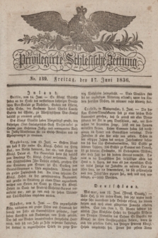 Privilegirte Schlesische Zeitung. 1836, No. 139 (17 Juni) + dod.