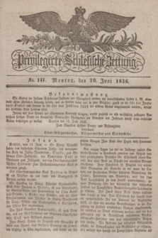 Privilegirte Schlesische Zeitung. 1836, No. 141 (20 Juni) + dod.
