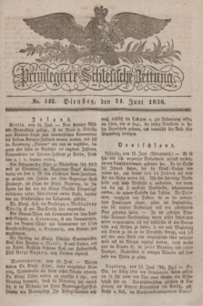 Privilegirte Schlesische Zeitung. 1836, No. 142 (21 Juni) + dod.